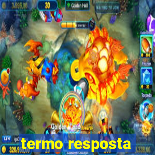 termo resposta